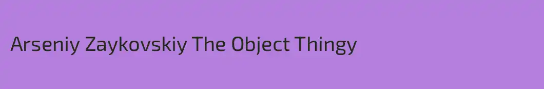 Arseniy Zaykovskiy The Object Thingy